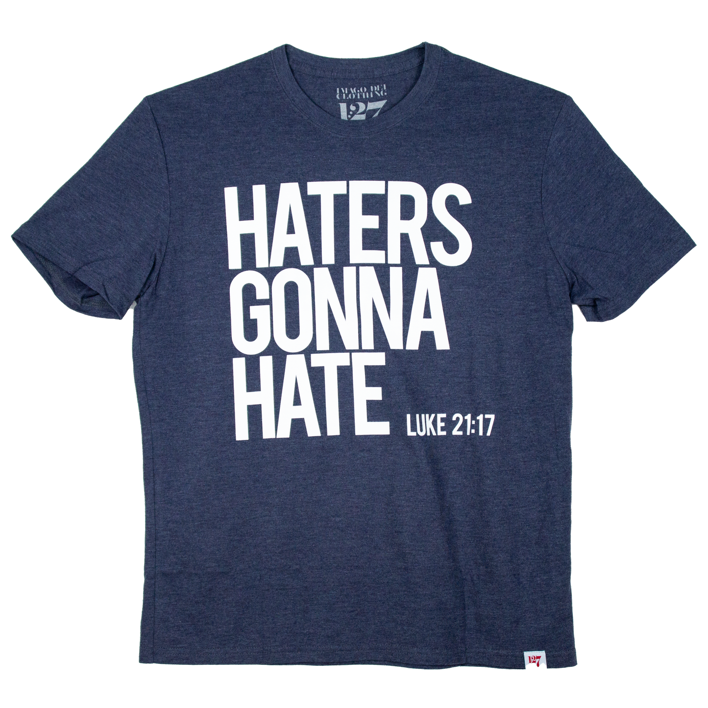 Navy Blue Shirt with the words Haters Gonna Hate across the chest. Referencing the verse Luke 21:17