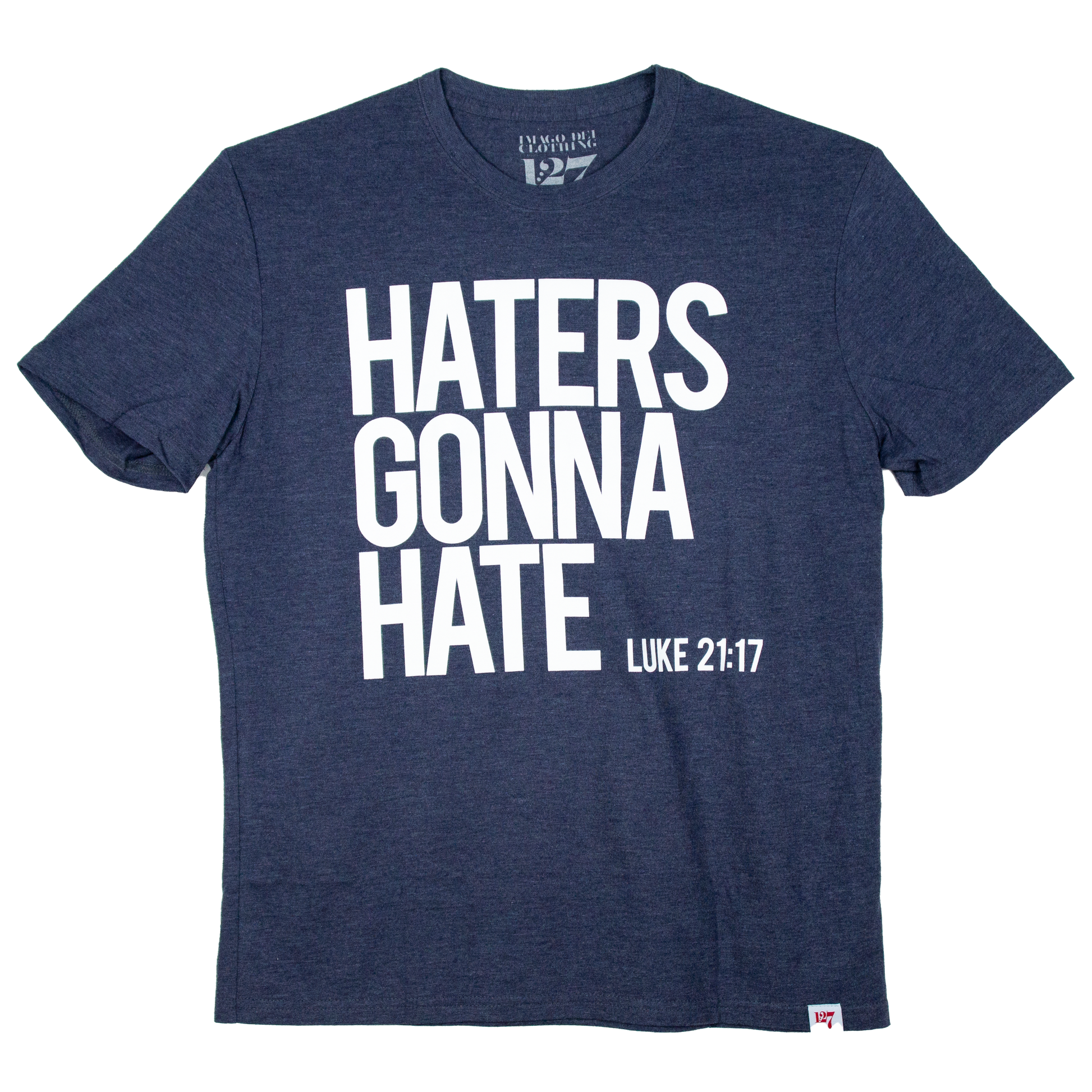 Navy Blue Shirt with the words Haters Gonna Hate across the chest. Referencing the verse Luke 21:17