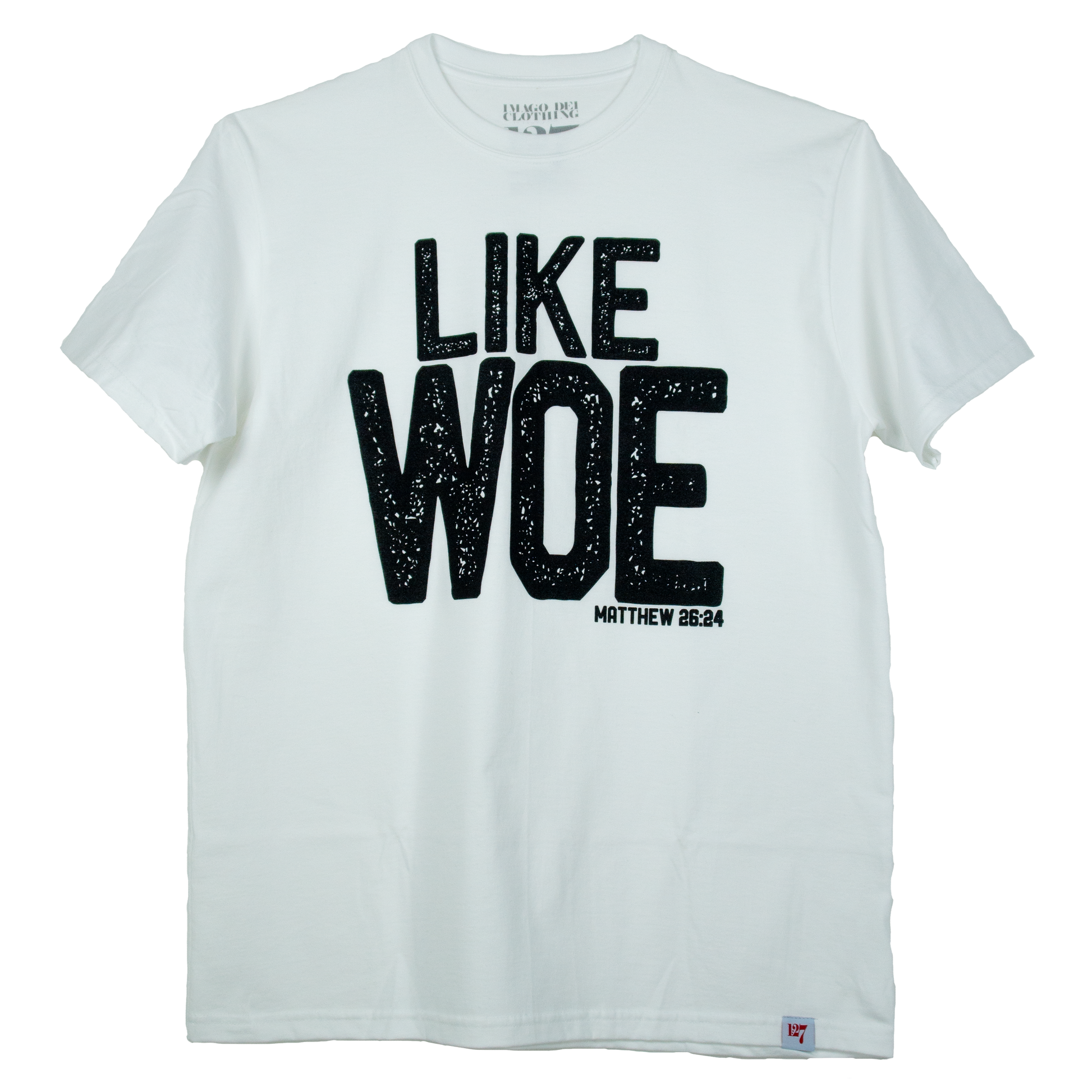 white t-shirt with the words Like Woe in bold across the chest. The verse that is mentioned is Matthew 26:24