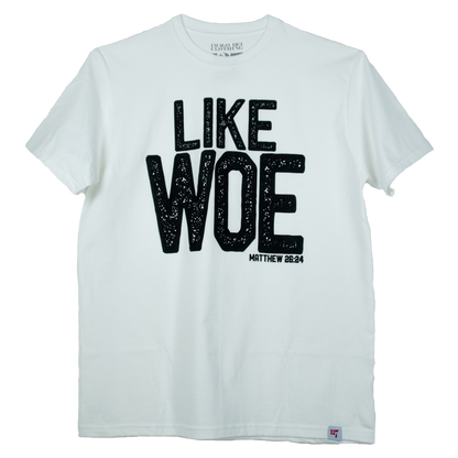 white t-shirt with the words Like Woe in bold across the chest. The verse that is mentioned is Matthew 26:24